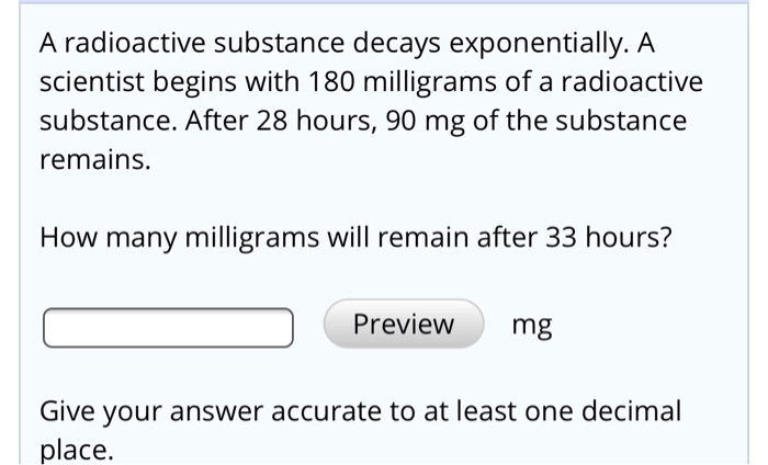 A radioactive substance decays exponentially