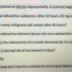 A radioactive substance decays exponentially